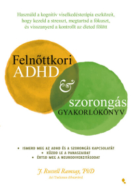 Felnőttkori ADHD & szorongás gyakorlókönyv - Használd a kognitív viselkedésterápia eszközeit, hogy kezeld a stresszt, me