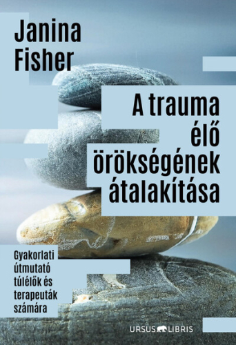 A trauma élő örökségének átalakítása - Gyakorlati útmutató túlélők és terapeuták számára