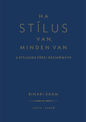 Ha stílus van, minden van - A stílusos férfi kézikönyve (új kiadás)