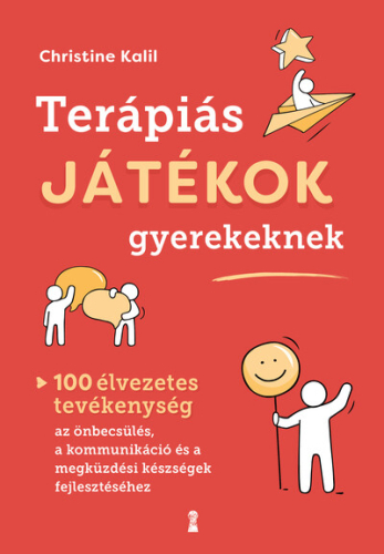 Terápiás játékok gyerekeknek - 100 élvezetes tevékenység az önbecsülés, a kommunikáció és a megküzdési készségek fejlesz