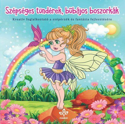 Szépséges tündérek, bűbájos boszorkák - Kreatív kifestő a szépérzék és fantázia fejlesztésére