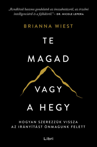 Te magad vagy a hegy - Hogyan szerezzük vissza az irányítást önmagunk felett (3. kiadás)