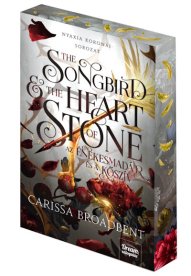 The Songbird and the Heart of Stone - Az énekesmadár és a kőszív - Nyaxia koronái-sorozat 3. (éldekorált)