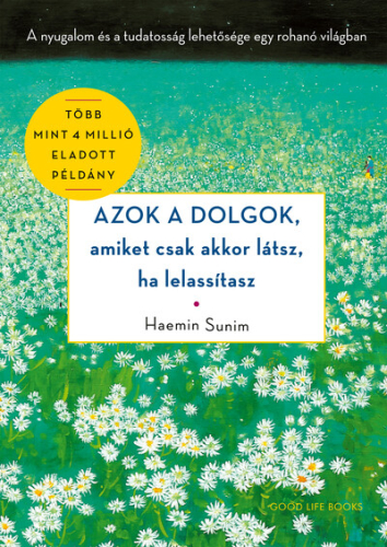 Azok a dolgok, amiket csak akkor látsz, ha lelassítasz - A nyugalom és a tudatosság lehetősége egy rohanó világban (új k