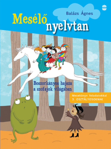 Mesélő nyelvtan: Boszorkányos hajsza a szófajok világában - Mesekönyv feladatokkal 3. osztályosoknak