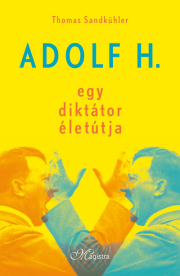 Adolf H. - Egy diktátor életútja (2. kiadás)