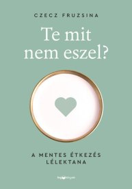 Te mit nem eszel? - A mentes étkezés lélektana