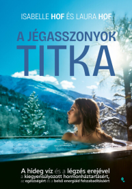 A jégasszonyok titka - A hideg víz és a légzés erejével a kiegyensúlyozott hormonháztartásért, az egészségért és a belső