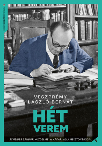 Hét verem - Scheiber Sándor küzdelmei a kádári állambiztonsággal - Modern magyar történelem