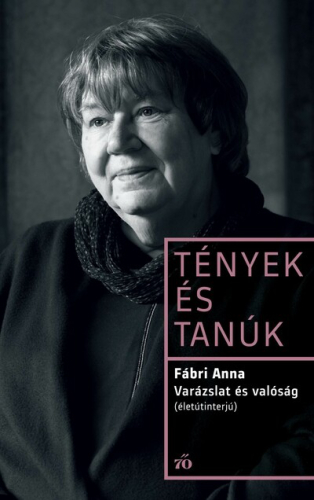 Varázslat és valóság. Életútinterjú - Tények és Tanúk