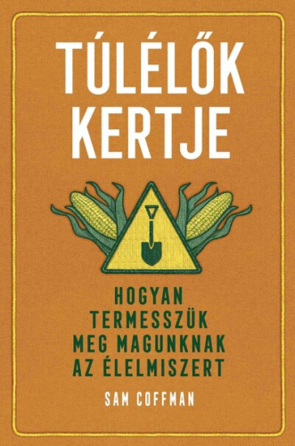 Túlélők kertje - Hogyan termesszük meg magunknak az élelmiszert