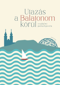 Utazás a Balatonom körül - Irodalmi palackposta