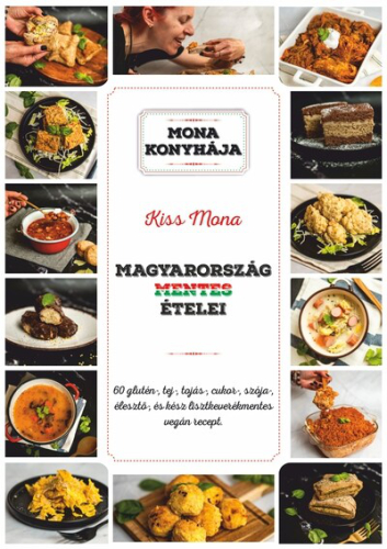 Magyarország mentes ételei - 60 glutén-, tej-, tojás-, cukor-, szója-, élesztő és kész lisztkeverék mentes vegán recept