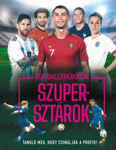 Futballtrükkök, szupersztárok - Tanuld meg, hogy csinálják a profik! (új kiadás)
