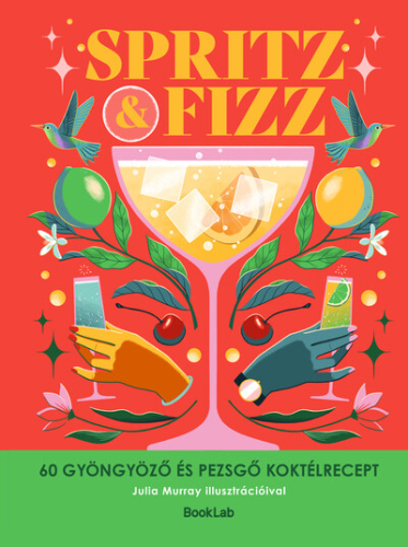 SPRITZ&FIZZ - 60 gyöngyöző és pezsgő koktélrecept
