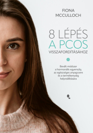 8 lépés a PCOS visszafordításához - Bevált módszer a hormonális egyensúly, az egészséges anyagcsere és a termékenység he
