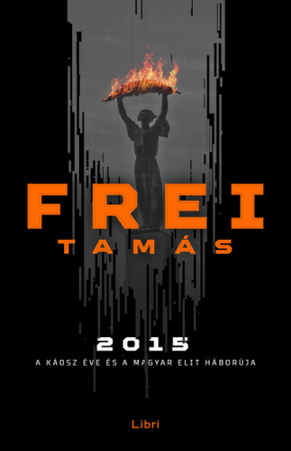 2015 - A káosz éve és a magyar elit háborúja (2. kiadás)