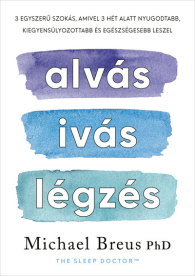 Alvás, ivás, légzés - 3 egyszerű szokás, amivel 3 hét alatt nyugodtabb, kiegyensúlyozottabb és egészségesebb leszel