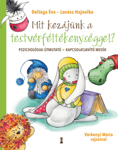 Mit kezdjünk a testvérféltékenységgel? - Pszichológiai útmutató + kapcsolatjavító mesék