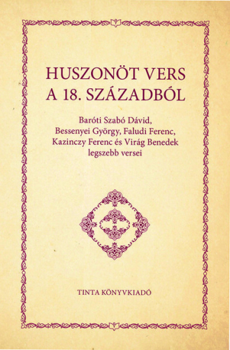 Huszonöt vers a 18. századból - Baróti Szabó Dávid, Bessenyei György, Faludi Ferenc, Kazinczy Ferenc és Virág Benedek le