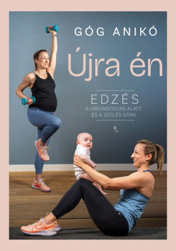 Újra én - Edzés a várandósság alatt és a szülés után (új kiadás)