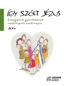 Így szólt Jézus - Evangélium gyerekeknek vasárnapról vasárnapra - A év