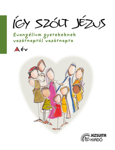 Így szólt Jézus - Evangélium gyerekeknek vasárnapról vasárnapra - A év