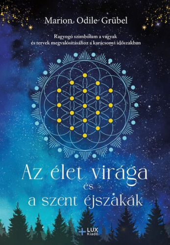 Az élet virága és a szent éjszakák - Ragyogó szimbólum a vágyak és tervek megvalósításához a karácsonyi időszakban