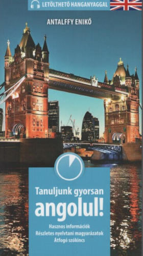 Tanuljunk gyorsan angolul! - Hasznos információk, részletes nyelvtani magyarázatok, átfogó szókincs (2. kiadás)