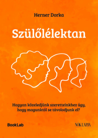 Szülőlélektan - Hogyan közeledjünk szeretteinkhez úgy, hogy magunktól se távolodjunk el?