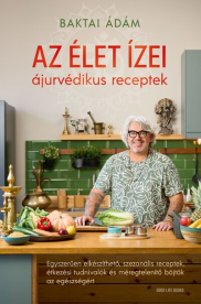 Az élet ízei - ájurvédikus receptek - Egyszerűen elkészíthető, szezonális receptek, étkezési tudnivalók és méregtelenítő