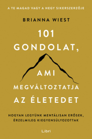 101 gondolat, ami megváltoztatja az életedet - Hogyan legyünk mentálisan erősek, érzelmileg kiegyensúlyozottak (2. kiadá