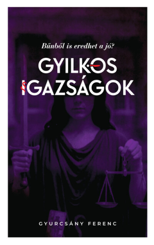 Gyilkos igazságok - Bűnből is eredhet a jó?