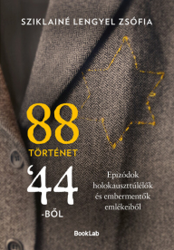 88 történet ’44-ből - Epizódok holokauszttúlélők és embermentők emlékeiből