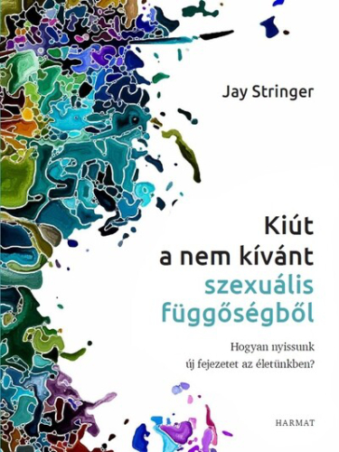 Kiút a nem kívánt szexuális függőségből - Hogyan nyissunk új fejezetet az életünkben?