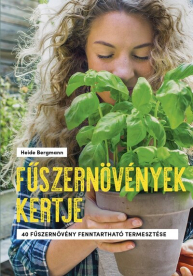 Fűszernövények kertje - 40 fűszernövény fenntartható termesztése