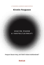 Vegyük észre a vakfoltjainkat! - Hogyan lássuk meg, ami felett mások elsiklanának?