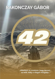 42 - Átkeltem az óceánon, hogy lássam az erőt, mely a világot mozgatja…