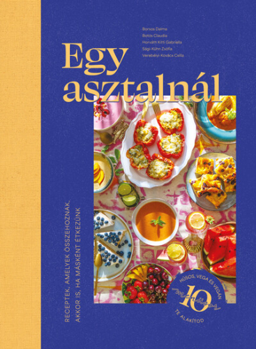 Egy asztalnál - Receptek, amelyek összehoznak - akkor is, ha másként étkezünk