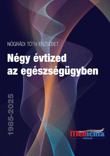 Négy évtized az egészségügyben 1985-2025