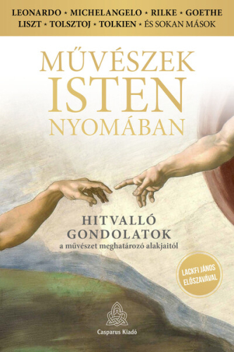 Művészek Isten nyomában - Hitvalló gondolatok a művészet meghatározó alakjaitól
