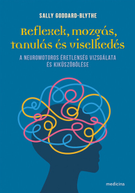 Reflexek, mozgás, tanulás és viselkedés - A neuromotoros éretlenség vizsgálata és kiküszöbölése