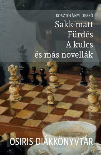 Sakk-matt - Fürdés - A kulcs és más novellák - Osiris Diákkönyvtár