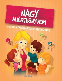 Nagy miértkönyvem - Mesék a miértkorszak kérdéseihez (új kiadás)