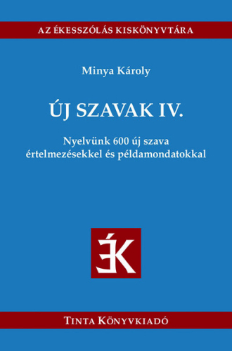 Új szavak IV. - Nyelvünk 600 új szava értelmezésekkel és példamondatokkal