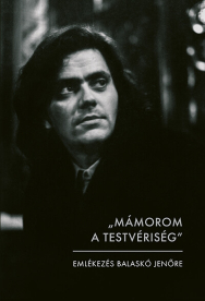 Mámorom a testvériség - Emlékezés Balaskó Jenőre