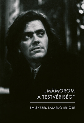 Mámorom a testvériség - Emlékezés Balaskó Jenőre