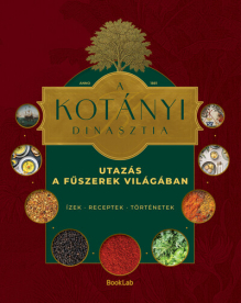 A Kotányi dinasztia - Utazás a fűszerek világában - Ízek, receptek, történetek