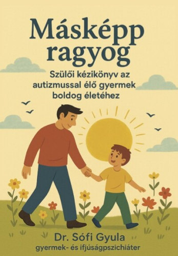 Másképp ragyog - Szülői kézikönyv az autizmussal élő gyermek boldog életéhez