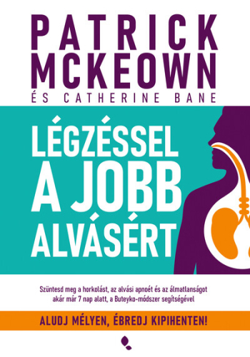Légzéssel a jobb alvásért - Szüntesd meg a horkolást, az alvási apnoét és az álmatlanságot akár már 7 nap alatt, a Butey